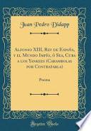 libro Alfonso Xiii, Rey De España, Y El Mundo Impío, ó Sea, Cuba A Los Yankees (carambolas Por Contratabla)